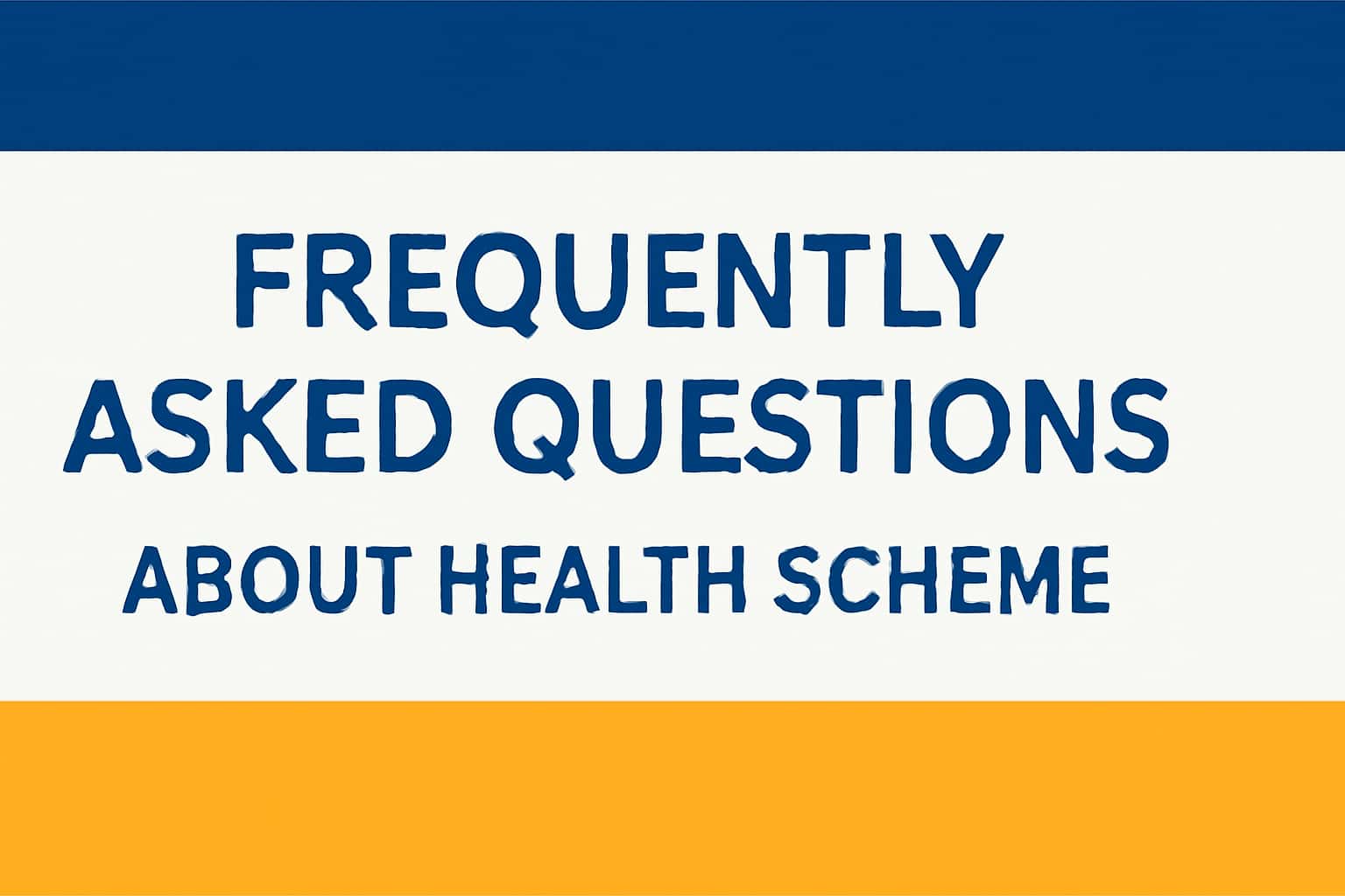 Frequently Asked Questions about Health Scheme
